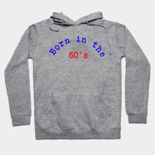 Born in the 60's Hoodie